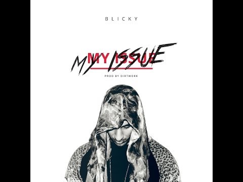 Blicky - My Issue (Prod. By Dirtwork)