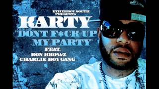 Karty Feat. Charlie Boy Gang & Ron Browz  - "Dont F*ck Up My Party"