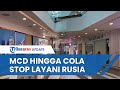 Deretan Produk Makanan Minuman Yang Hengkang Dari Rusia McDonald S Hingga Coca Cola Stop Layani