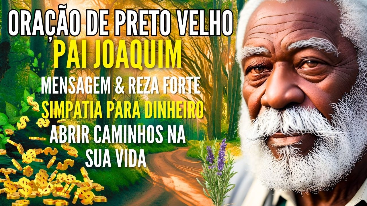 ORAÇÃO de PRETO VELHO PAI JOAQUIM para ABRIR CAMINHOS DINHEIRO SIMPATIA REZA de PROTEÇÃO MENSAGEM