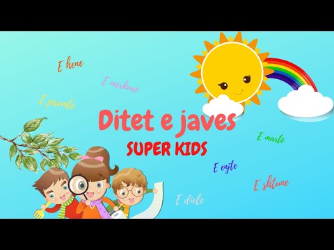 DITET E JAVES | Te mesojme ditet e javes ne gjuhen shqipe - SUPER KIDS