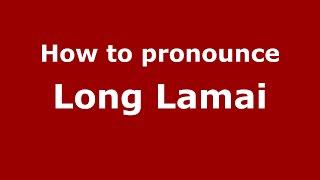 How to pronounce Long Lamai