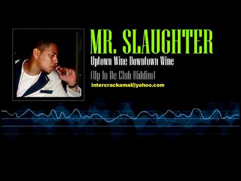 Mr. Slaughter - Uptown Wine Downtown Wine (Up In De Club Riddim)