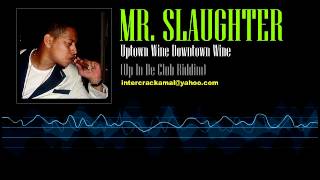Mr. Slaughter - Uptown Wine Downtown Wine (Up In De Club Riddim)