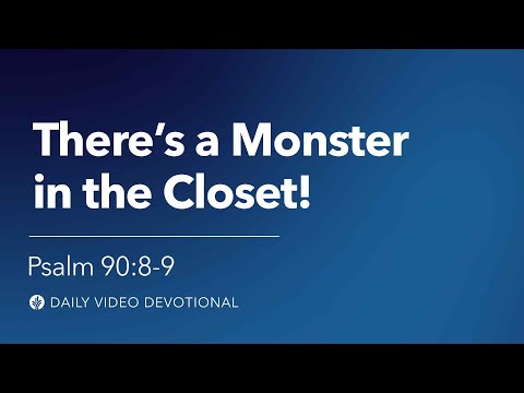 There's a Monster in the Closet! | Psalm 90:8-9 | Our Daily Bread Video Devotional
