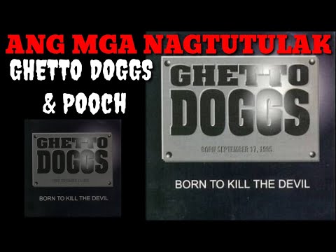 ANG MGA NAGTUTULAK - GHETTO DOGGS & POOCH