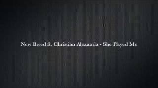 New Breed ft. Christian Alexanda - She Played Me