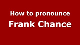 How to pronounce Frank Chance