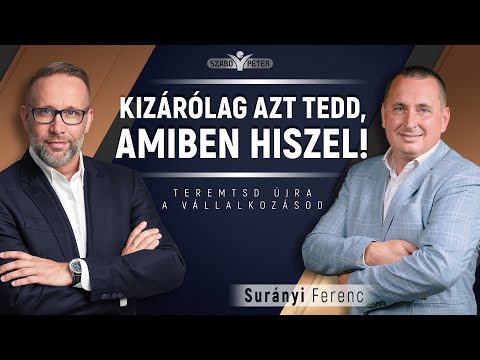 Kizárólag azt tedd, amiben hiszel! - Surányi Ferenc és Szabó Péter beszélgetése