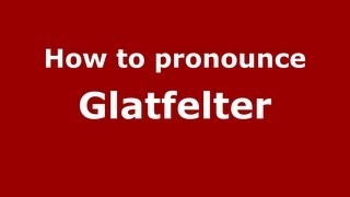 How to pronounce Glatfelter