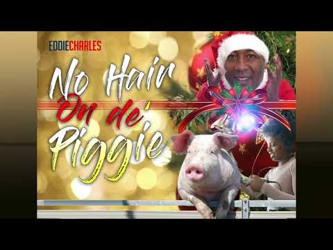 Eddie Charles - No Hair On de' Piggie (2018 Soca Parang)