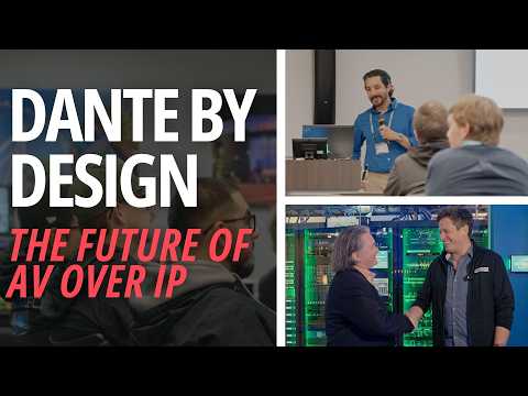Dante By Design: Exploring the Future of AV Over IP