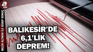 Balıkesir önce 6,1 ile sonra 4,2 ile sarsıldı! Balıkesir merkezli depr
