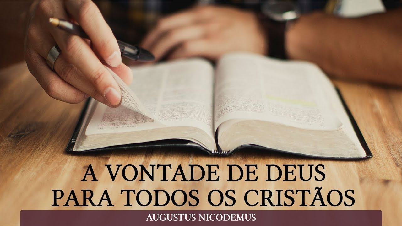 A vontade de Deus para todos os cristãos | Augustus Nicodemus