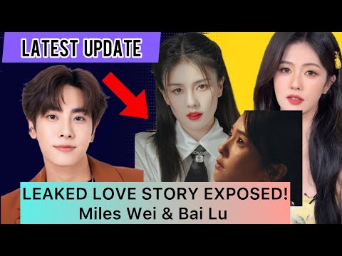 THE LEAKED LOVE STORY: Miles Wei & Bai Lu’s Secret Relationship Exposed | Full K-Drama Style Story