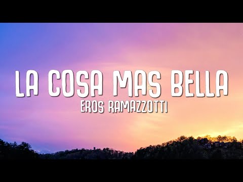 Eros Ramazzotti - La Cosa Mas Bella (LETRA)