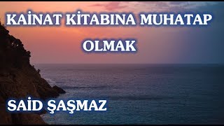 Said Şaşmaz - Kainat Kitabına Muhatap Olmak