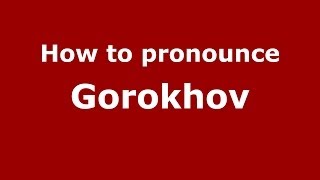 How to pronounce Gorokhov