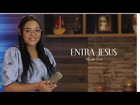 ENTRA JESUS - Mariana Silva