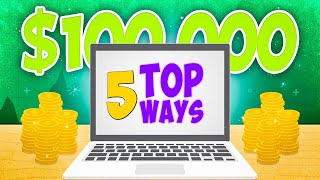 5 Ways To Make Your First $100,000 Online With $0