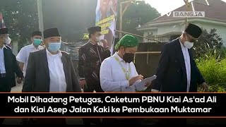 Mobil Dihadang Petugas, Caketum PBNU Kiai As'ad Ali dan Kiai Asep Jalan Kaki ke Pembukaan Muktamar