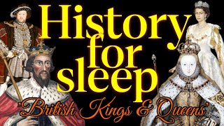 💤History For Sleep💤 &#39;British Kings &amp; Queens: Full Timeline&#39;💤Bedtime Story For Grown Ups💤