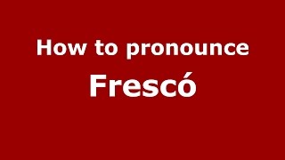 How to pronounce Frescó