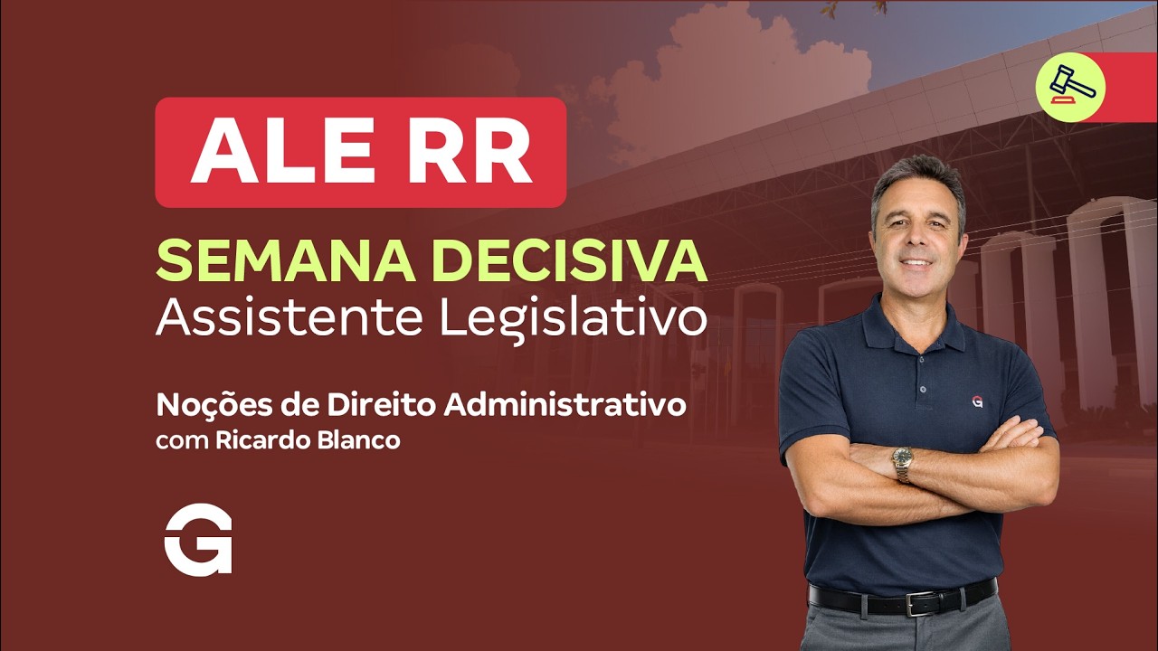 Concurso ALE RR | Semana Decisiva:  Assistente Legislativo - Noções de Direito Administrativo
