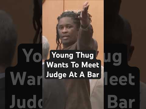 Young Thug Wants To Meet Judge at Bar