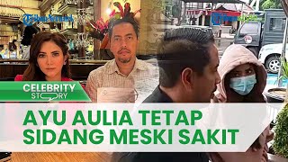 Terseret Kasus Dugaan Penganiayaan, Ayu Aulia Tetap Jalani Persidangan dalam Kondisi Tak Sehat