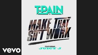 T-Pain - Make That Sh*t Work (Audio) ft. Juicy J