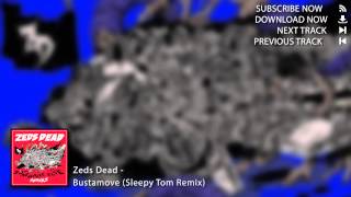 Zeds Dead - Bustamove (Sleepy Tom Remix)