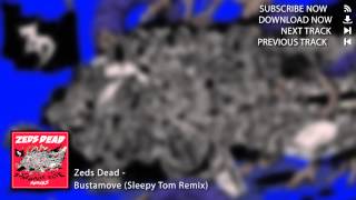 Zeds Dead - Bustamove (Sleepy Tom Remix)