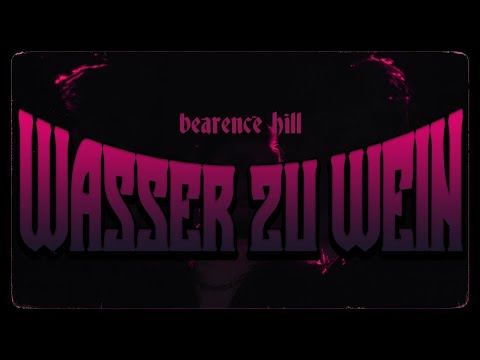 Bearence Hill - Wasser zu Wein (prod. by Schnichels, Typhoon, SiNCH & Bearence Hill)