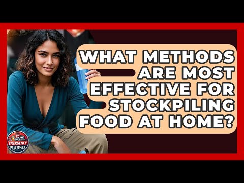 What Methods Are Most Effective for Stockpiling Food at Home? | Your Emergency Planner
