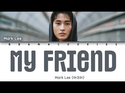 MARK LEE (마크리) - 'MY FRIEND' Lyrics (가사) || Lyrics (English)