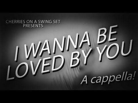 I WANNA BE LOVED BY YOU - Cherries on a Swing Set (Marilyn Monroe a cappella cover)