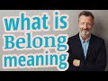 Belong | Meaning of belong 📖 📖 📖