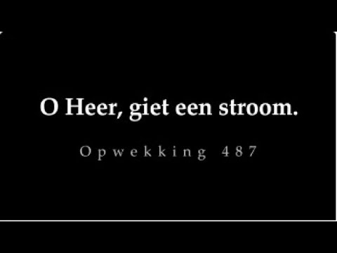 Opwekking 487  - O Heer, giet een stroom