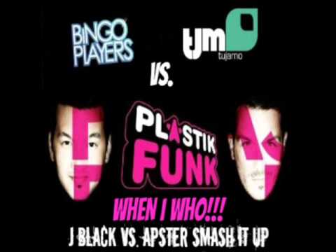 Tujamo & Plastik Funk vs Bingo Players - When i Who!!! (J Black vs Apster sMash it up)