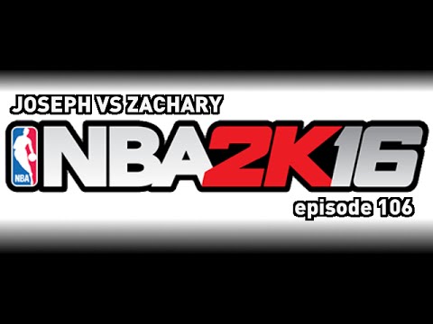 Joseph VS. Zachary Episode 106 - NBA 2K16