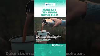 Segudang Manfaat Minum Teh Hitam untuk Kesehatan, Mencegah Infeksi Kulit & Penuaan Dini