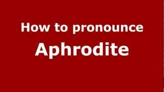 How to pronounce Aphrodite