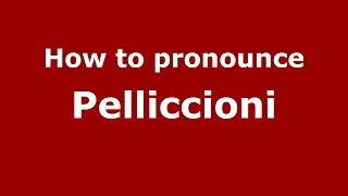 How to pronounce Pelliccioni