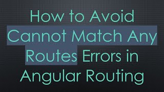 How to Avoid Cannot Match Any Routes Errors in Angular Routing