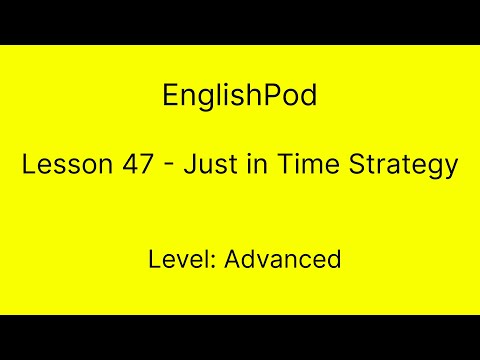 EnglishPod 47 - Advanced - Just in Time Strategy