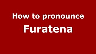 How to pronounce Furatena