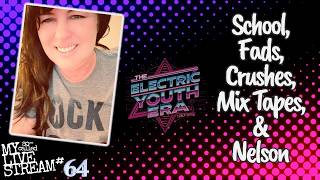 1987-92 The Electric Youth Era: School/Fads/Crushes/Mix Tapes/Nelson (My So-Called Livestream #64)