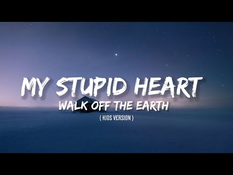 My Stupid Heart -  Walk Off The Earth ( Lyrics ) Kids Version