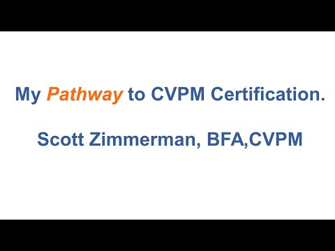Pathway to CVPM certification - Scott Zimmerman, BFA, CVPM